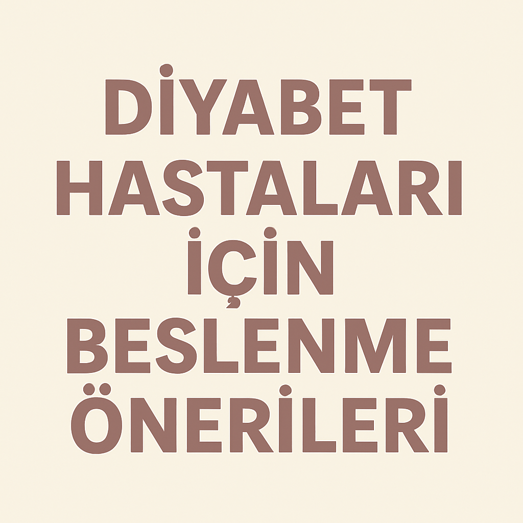 Diyabet Hastaları İçin Beslenme Önerileri