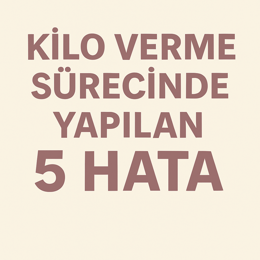 Kilo Verme Sürecinde Yapılan 5 Yaygın Hata