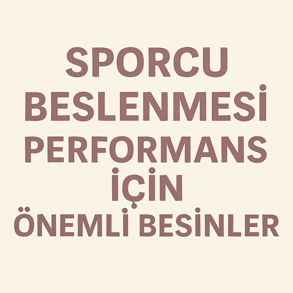 Sporcu Beslenmesi: Performans İçin Önemli Besinler